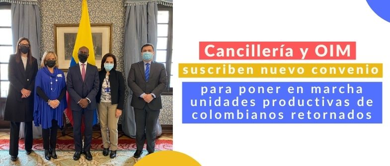 Cancillería suscribe nuevo convenio con la OIM para poner en marcha unidades productivas de colombianos retornados