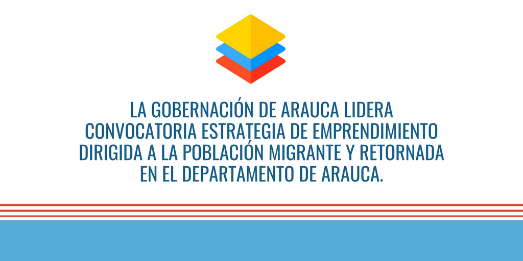 La Gobernación de Arauca lidera convocatoria "Estrategia de emprendimiento", dirigida a la población migrante y retornada en el Departamento de Arauca.