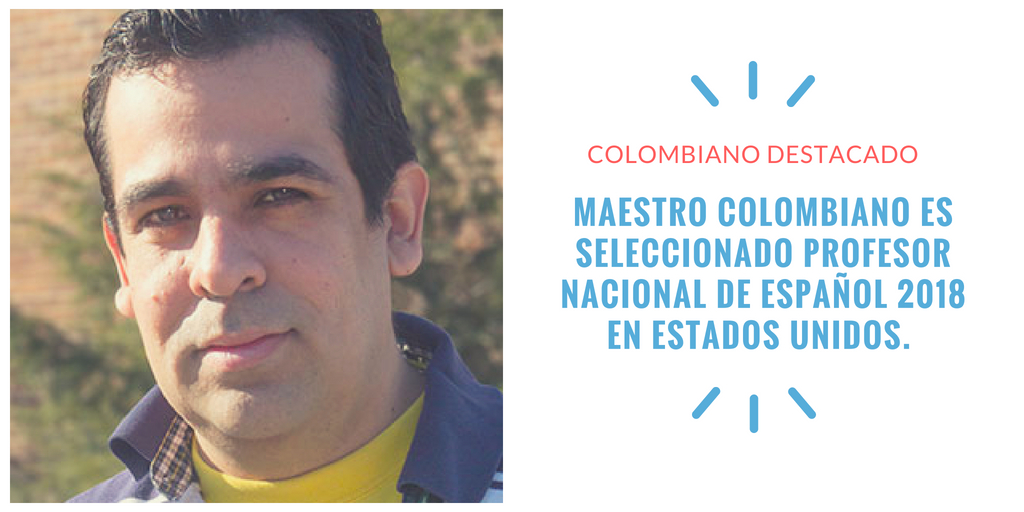 Maestro colombiano es seleccionado Profesor Nacional de Español 2018 en Estados Unidos
