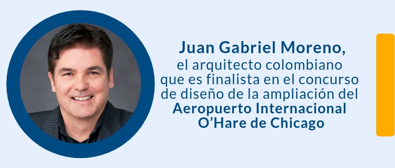 Arquitecto colombiano es finalista en el concurso de diseño de la ampliación del Aeropuerto Internacional O’Hare de Chicago