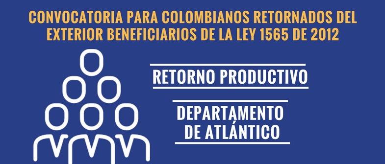 Convocatoria para colombianos beneficiarios de Retorno Productivo residentes en el Departamento de Atlántico