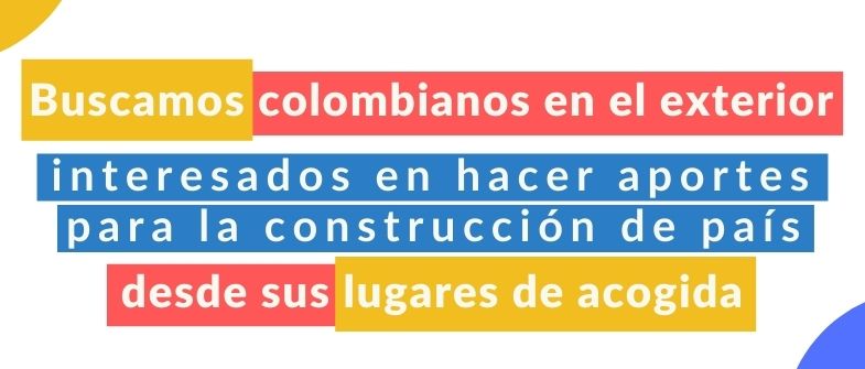 Buscamos colombianos en el exterior interesados en hacer aportes para la construcción de país desde sus lugares de acogida