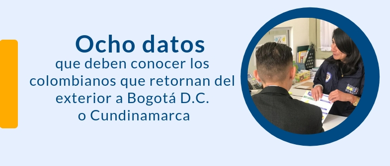 Ocho datos que deben conocer los colombianos que retornan del exterior a Bogotá D.C. o Cundinamarca