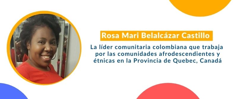 Rosa Mari Belalcázar Castillo, la líder comunitaria colombiana que trabaja por las comunidades afrodescendientes y étnicas en Canadá
