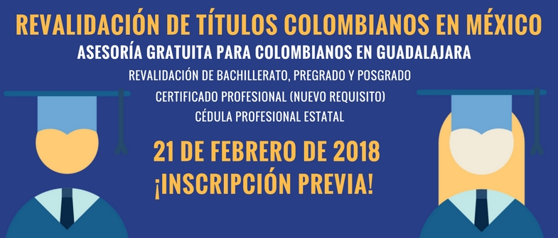 Revalidación de títulos colombianos en México: asesoría gratuita para connacionales en Guadalajara