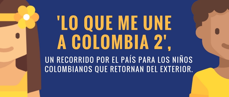 Lo que me une a Colombia 2, un recorrido por el país para los niños colombianos que retornan