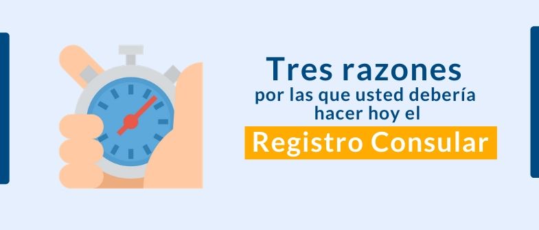 Tres razones por las que usted debería hacer el Registro Consular