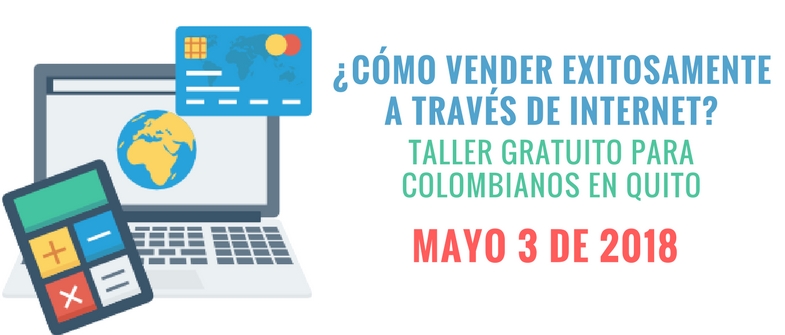 ¿Cómo vender exitosamente a través de internet? Taller gratuito para colombianos en Quito