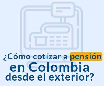 Cotizar pensión en Colombia desde el exterior